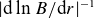 StartAbsoluteValue normal d ln upper B divided by normal d r EndAbsoluteValue Superscript negative 1