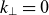 k Subscript up tack Baseline equals 0