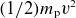 left parenthesis 1 divided by 2 right parenthesis m Subscript normal p Baseline v squared