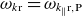 omega Subscript k normal r Baseline equals omega Subscript k Sub Subscript parallel to Subscript normal r comma normal upper P