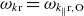 omega Subscript k normal r Baseline equals omega Subscript k Sub Subscript parallel to Subscript normal r comma normal upper O