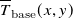 ModifyingAbove upper T With bar Subscript normal b normal a normal s normal e Baseline left parenthesis x comma y right parenthesis