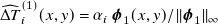 ModifyingAbove normal upper Delta upper T With caret Subscript i Superscript left parenthesis 1 right parenthesis Baseline left parenthesis x comma y right parenthesis equals alpha Subscript i Baseline bold italic phi 1 left parenthesis x comma y right parenthesis divided by StartMetric bold italic phi 1 EndMetric Subscript normal infinity