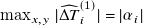 max Underscript x comma y Endscripts StartAbsoluteValue ModifyingAbove normal upper Delta upper T With caret Subscript i Superscript left parenthesis 1 right parenthesis Baseline EndAbsoluteValue equals StartAbsoluteValue alpha Subscript i Baseline EndAbsoluteValue