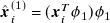 ModifyingAbove bold italic x With caret Subscript i Superscript left parenthesis 1 right parenthesis Baseline equals left parenthesis bold italic x Subscript i Superscript upper T Baseline phi 1 right parenthesis phi 1