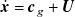 ModifyingAbove bold italic x With dot equals bold italic c Subscript g Baseline plus bold italic upper U