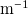 normal m Superscript negative 1
