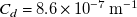 upper C Subscript d Baseline equals 8.6 times 10 Superscript negative 7 Baseline normal m Superscript negative 1