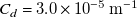 upper C Subscript d Baseline equals 3.0 times 10 Superscript negative 5 Baseline normal m Superscript negative 1