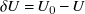 delta upper U equals upper U 0 minus upper U