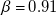 beta equals 0.91