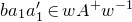 b a 1 a prime 1 element of w upper A Superscript plus Baseline w Superscript negative 1