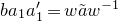 b a 1 a prime 1 equals w a overtilde w Superscript negative 1