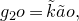 g 2 o equals k overtilde a overtilde o comma