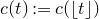 c left parenthesis t right parenthesis colon equals c left parenthesis left floor t right floor right parenthesis