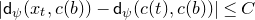 StartAbsoluteValue sans serif d Subscript psi Baseline left parenthesis x Subscript t Baseline comma c left parenthesis b right parenthesis right parenthesis minus sans serif d Subscript psi Baseline left parenthesis c left parenthesis t right parenthesis comma c left parenthesis b right parenthesis right parenthesis EndAbsoluteValue less than or equals upper C