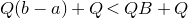 upper Q left parenthesis b minus a right parenthesis plus upper Q less than upper Q upper B plus upper Q