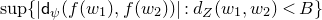 sup left brace StartAbsoluteValue sans serif d Subscript psi Baseline left parenthesis f left parenthesis w 1 right parenthesis comma f left parenthesis w 2 right parenthesis right parenthesis EndAbsoluteValue colon d Subscript upper Z Baseline left parenthesis w 1 comma w 2 right parenthesis less than upper B right brace