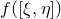 f left parenthesis left bracket xi comma eta right bracket right parenthesis