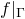 f vertical bar Subscript normal upper Gamma Baseline