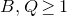 upper B comma upper Q greater than or equals 1