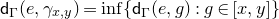 sans serif d Subscript normal upper Gamma Baseline left parenthesis e comma gamma Subscript x comma y Baseline right parenthesis equals inf left brace sans serif d Subscript normal upper Gamma Baseline left parenthesis e comma g right parenthesis colon g element of left bracket x comma y right bracket right brace