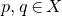p comma q element of upper X