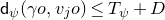 sans serif d Subscript psi Baseline left parenthesis gamma o comma v Subscript j Baseline o right parenthesis less than or equals upper T Subscript psi Baseline plus upper D
