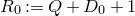 upper R 0 colon equals upper Q plus upper D 0 plus 1