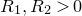 upper R 1 comma upper R 2 greater than 0