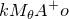 k upper M Subscript theta Baseline upper A Superscript plus Baseline o