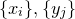 StartSet x Subscript i Baseline EndSet comma StartSet y Subscript j Baseline EndSet