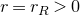 r equals r Subscript upper R Baseline greater than 0