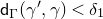 sans serif d Subscript normal upper Gamma Baseline left parenthesis gamma prime comma gamma right parenthesis less than delta 1