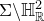normal upper Sigma minus double struck upper H Subscript double struck upper R Superscript 2