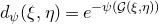 d Subscript psi Baseline left parenthesis xi comma eta right parenthesis equals e Superscript minus psi left parenthesis script upper G left parenthesis xi comma eta right parenthesis right parenthesis