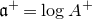 German a Superscript plus Baseline equals log upper A Superscript plus