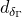 d Subscript delta Sub Subscript normal upper Gamma