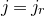 j equals j Subscript r