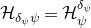 script upper H Subscript delta Sub Subscript psi Subscript psi Baseline equals script upper H Subscript psi Superscript delta Super Subscript psi