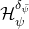 script upper H Subscript psi Superscript delta Super Subscript psi overbar