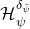 script upper H Subscript psi Superscript delta Super Subscript psi overbar