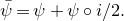 psi overbar equals psi plus psi ring normal i divided by 2 period