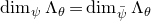 dimension Subscript psi Baseline normal upper Lamda Subscript theta Baseline equals dimension Subscript psi overbar Baseline normal upper Lamda Subscript theta