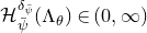 script upper H Subscript psi overbar Superscript delta Super Subscript psi overbar Baseline left parenthesis normal upper Lamda Subscript theta Baseline right parenthesis element of left parenthesis 0 comma normal infinity right parenthesis