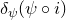 delta Subscript psi Baseline left parenthesis psi ring normal i right parenthesis