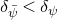 delta Subscript psi overbar Baseline less than delta Subscript psi