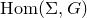 upper H o m left parenthesis normal upper Sigma comma upper G right parenthesis