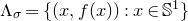 normal upper Lamda Subscript sigma Baseline equals StartSet left parenthesis x comma f left parenthesis x right parenthesis right parenthesis colon x element of double struck upper S Superscript 1 Baseline EndSet