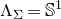 normal upper Lamda Subscript normal upper Sigma Baseline equals double struck upper S Superscript 1